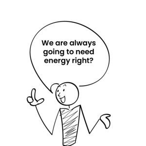 we-are-always-going-to-need-energy-right