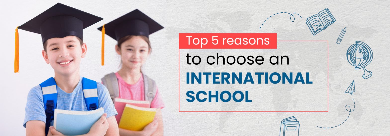 Top 5 reasons why you should choose an international school