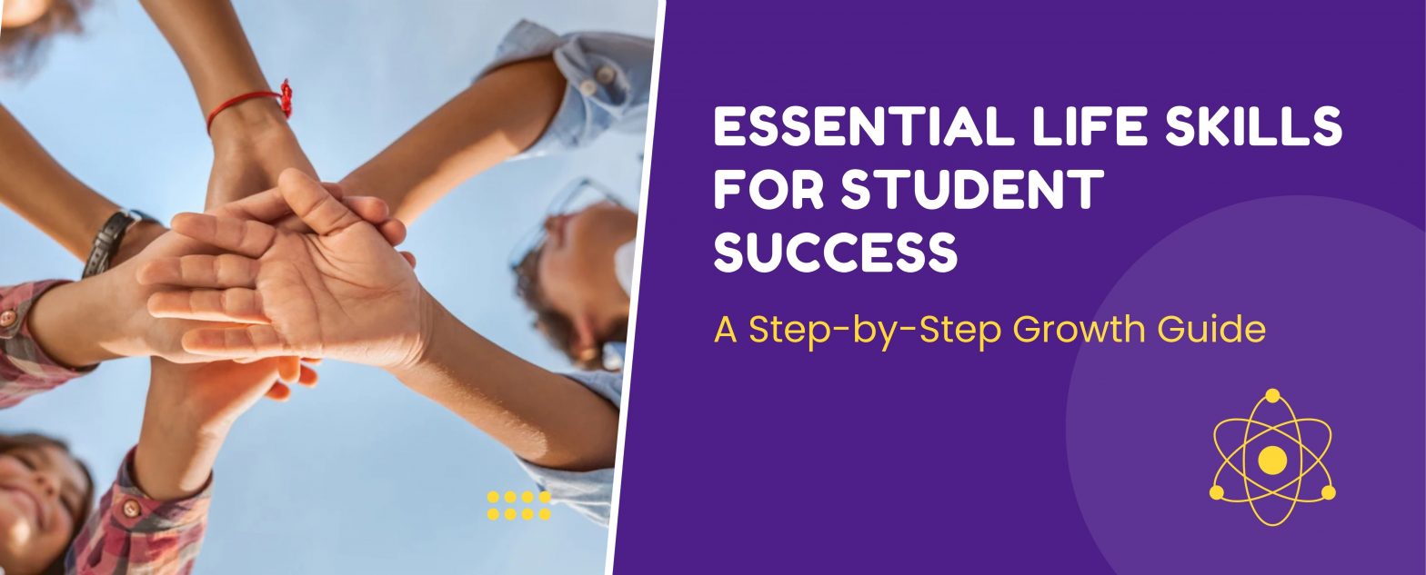 essential-life-skills-for-student-success-a-step-by-step-growth-guide