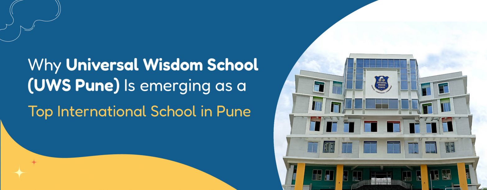 Why-Universal-Wisdom-School-UWS-Pune-Is-Emerging-as-a-Top-International-School-in-Pune